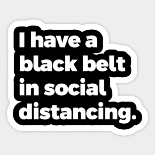 I have a black belt in social distancing Sticker